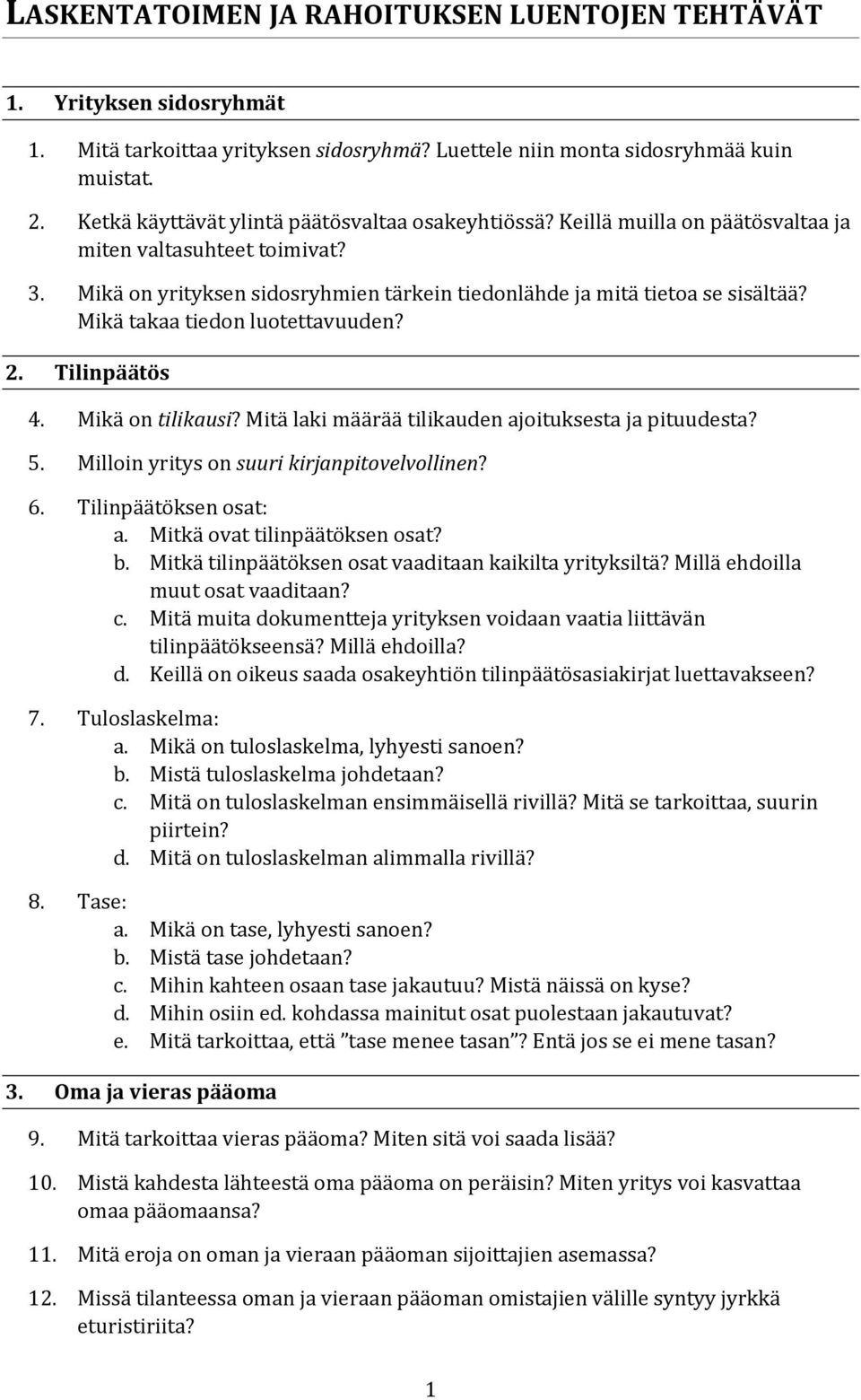 Mikä takaa tiedon luotettavuuden? 2. Tilinpäätös 4. Mikä on tilikausi? Mitä laki määrää tilikauden ajoituksesta ja pituudesta? 5. Milloin yritys on suuri kirjanpitovelvollinen? 6.