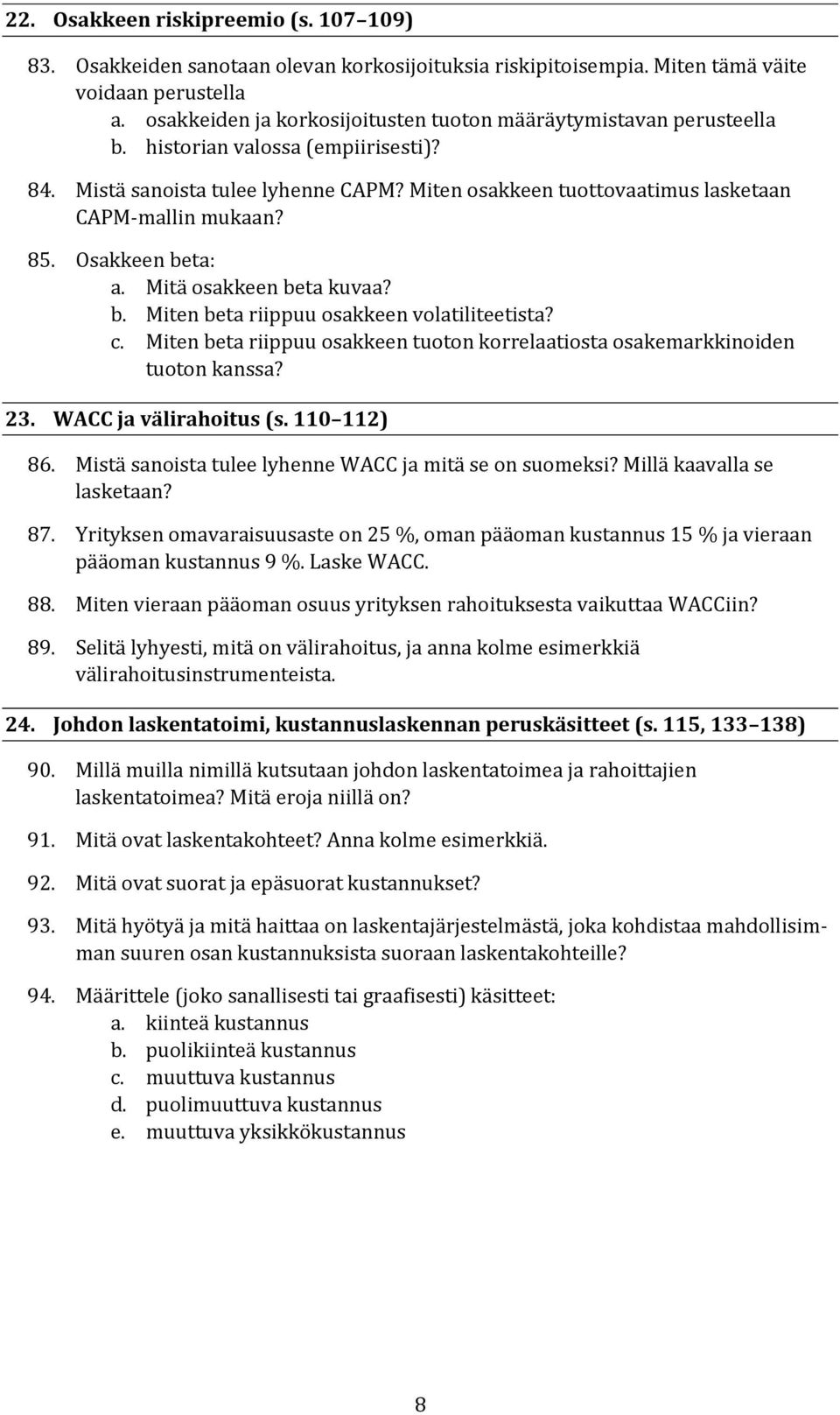 Miten osakkeen tuottovaatimus lasketaan CAPM-mallin mukaan? 85. Osakkeen beta: a. Mitä osakkeen beta kuvaa? b. Miten beta riippuu osakkeen volatiliteetista? c.