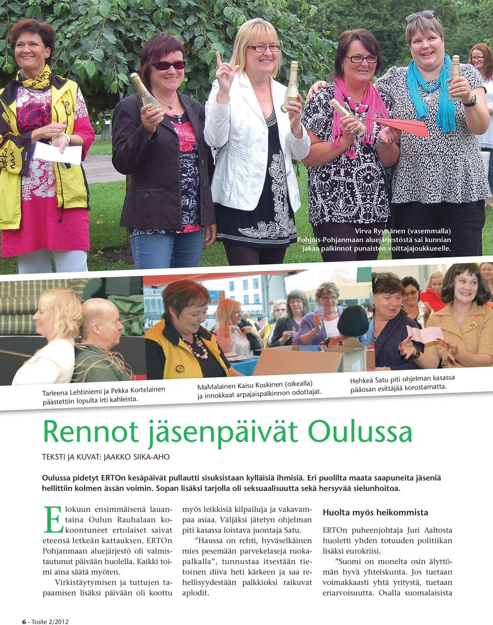 Rennot jäsenpäivät Oulussa Teksti ja kuvat: jaakko siika-aho Oulussa pidetyt ERTOn kesäpäivät pullautti sisuksistaan kylläisiä ihmisiä.