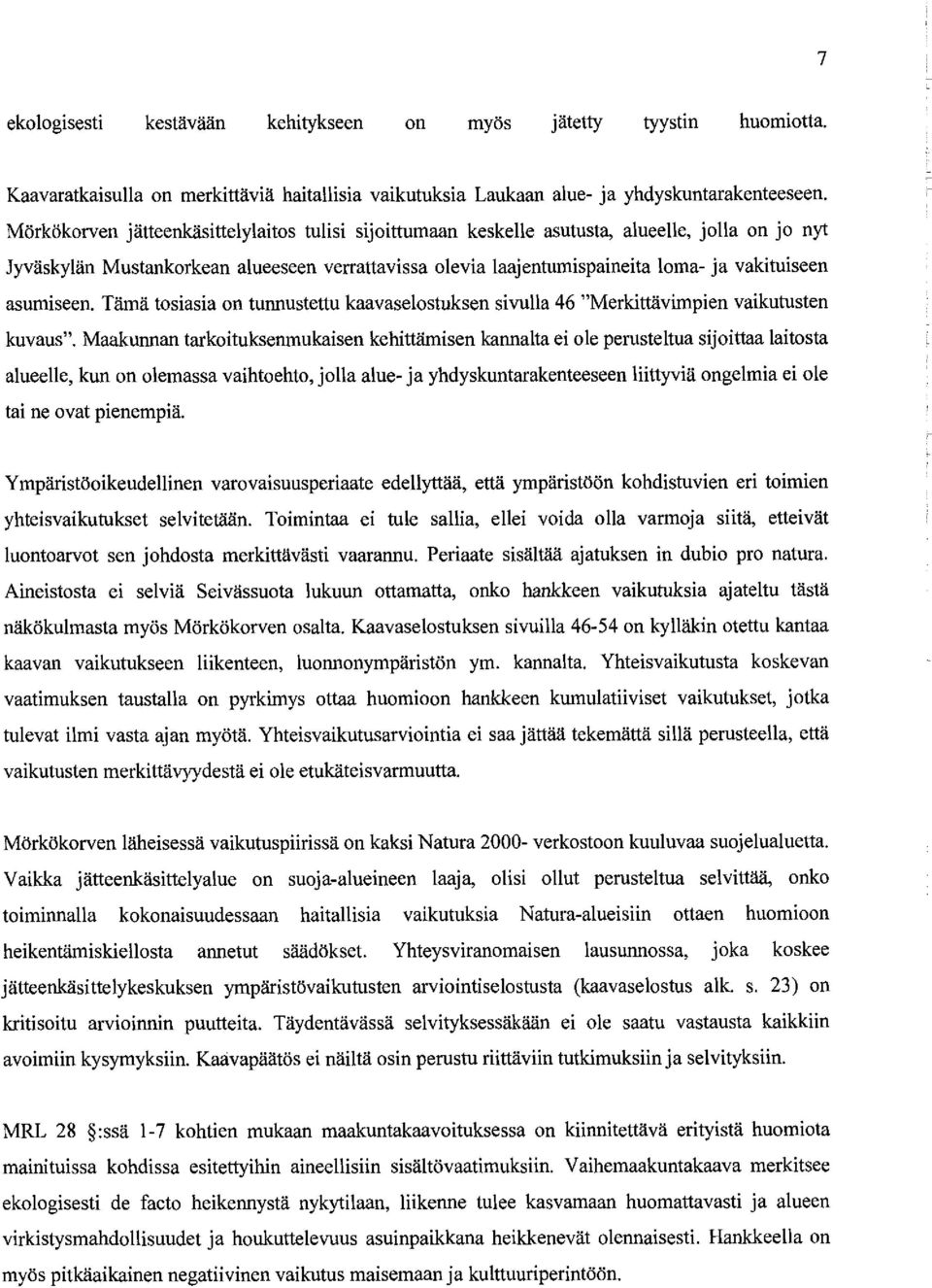 asumiseen. Tämä tosiasia on tunnustettu kaavaselostuksen sivulla 46 "Merkittävimpien vaikutusten kuvaus".