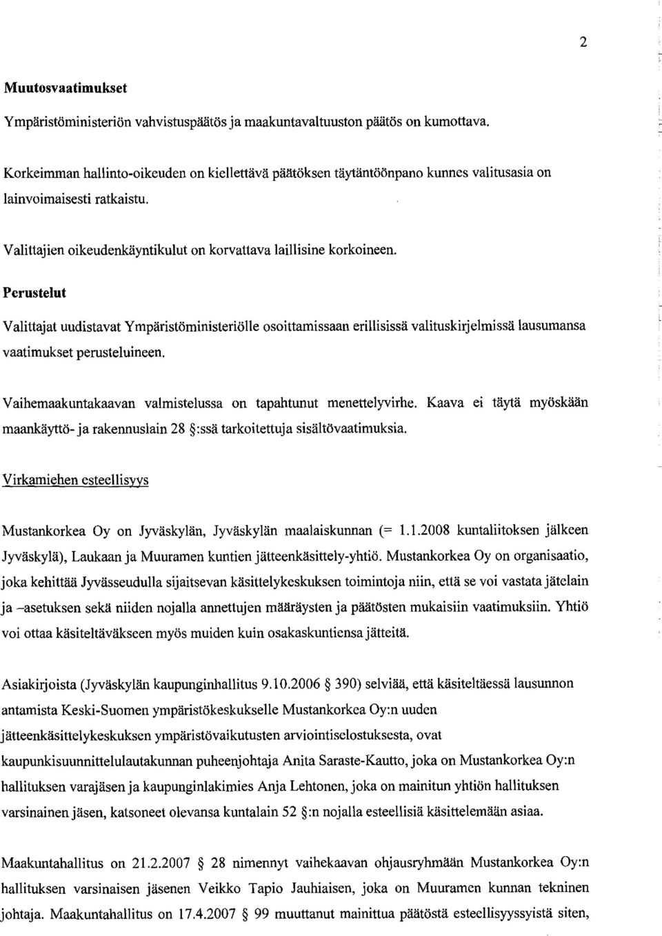 Perustelut Valittajat uudistavat Ympäristöministeriölle osoittamissaan erillisissä valituskirjelmissä lausumansa vaatimukset perusteluineen.