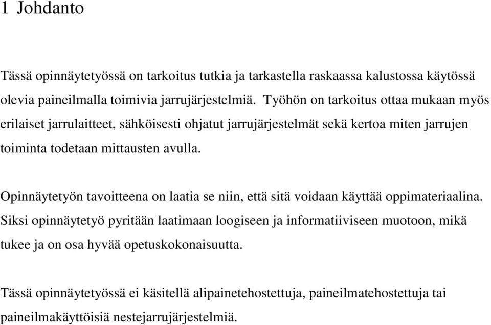 avulla. Opinnäytetyön tavoitteena on laatia se niin, että sitä voidaan käyttää oppimateriaalina.