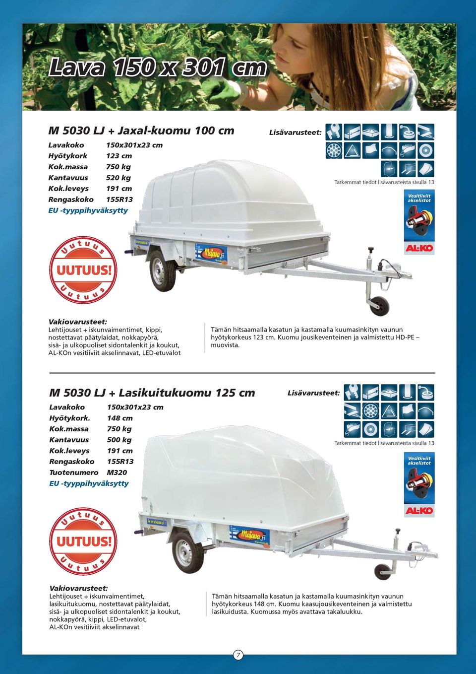 Kuomu jousikeventeinen ja valmistettu HD-PE muovista. M 5030 LJ + Lasikuitukuomu 125 cm Lavakoko 150x301x23 cm Hyötykork. 148 cm Kantavuus 500 kg Kok.leveys 191 cm Tuotenumero M320 UUTUUS!
