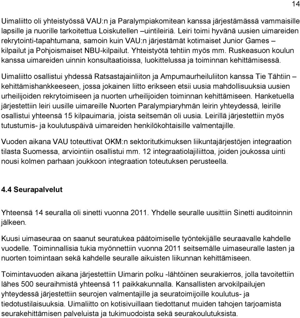 Ruskeasuon koulun kanssa uimareiden uinnin konsultaatioissa, luokittelussa ja toiminnan kehittämisessä.