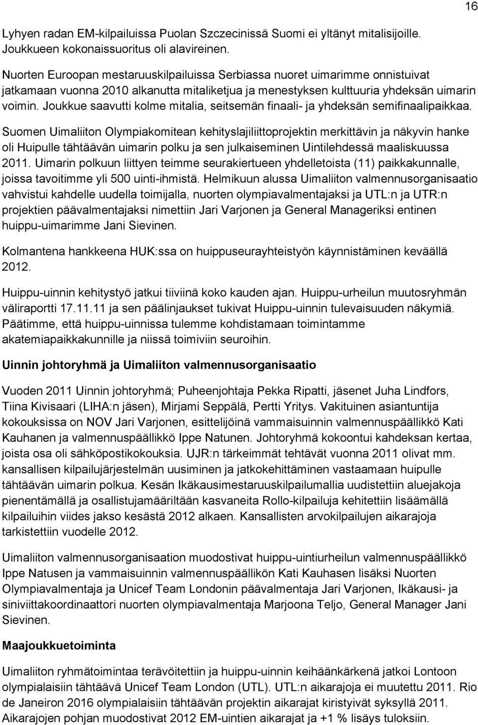 Joukkue saavutti kolme mitalia, seitsemän finaali- ja yhdeksän semifinaalipaikkaa.