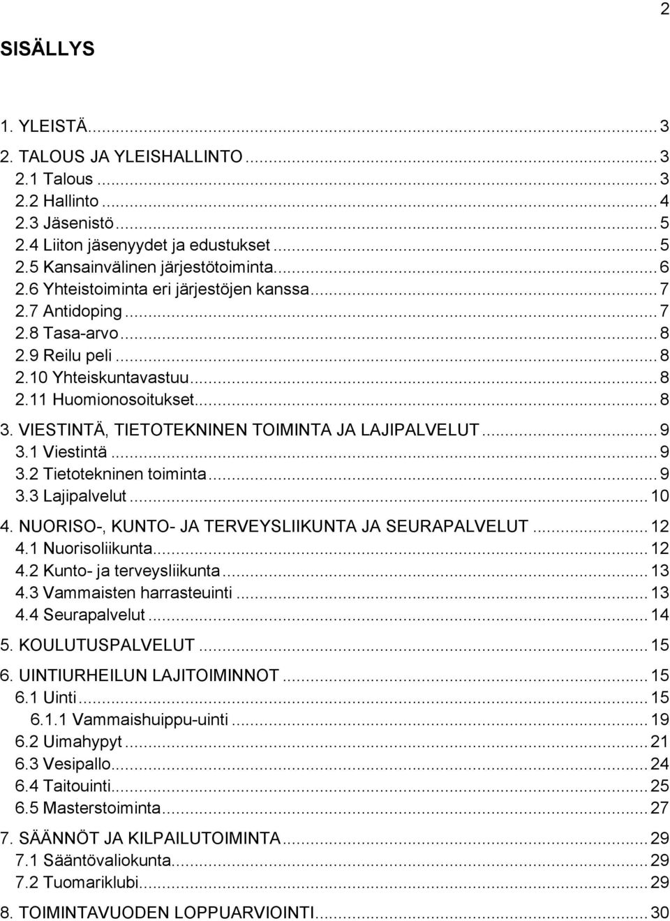 VIESTINTÄ, TIETOTEKNINEN TOIMINTA JA LAJIPALVELUT... 9 3.1 Viestintä... 9 3.2 Tietotekninen toiminta... 9 3.3 Lajipalvelut... 10 4. NUORISO-, KUNTO- JA TERVEYSLIIKUNTA JA SEURAPALVELUT... 12 4.