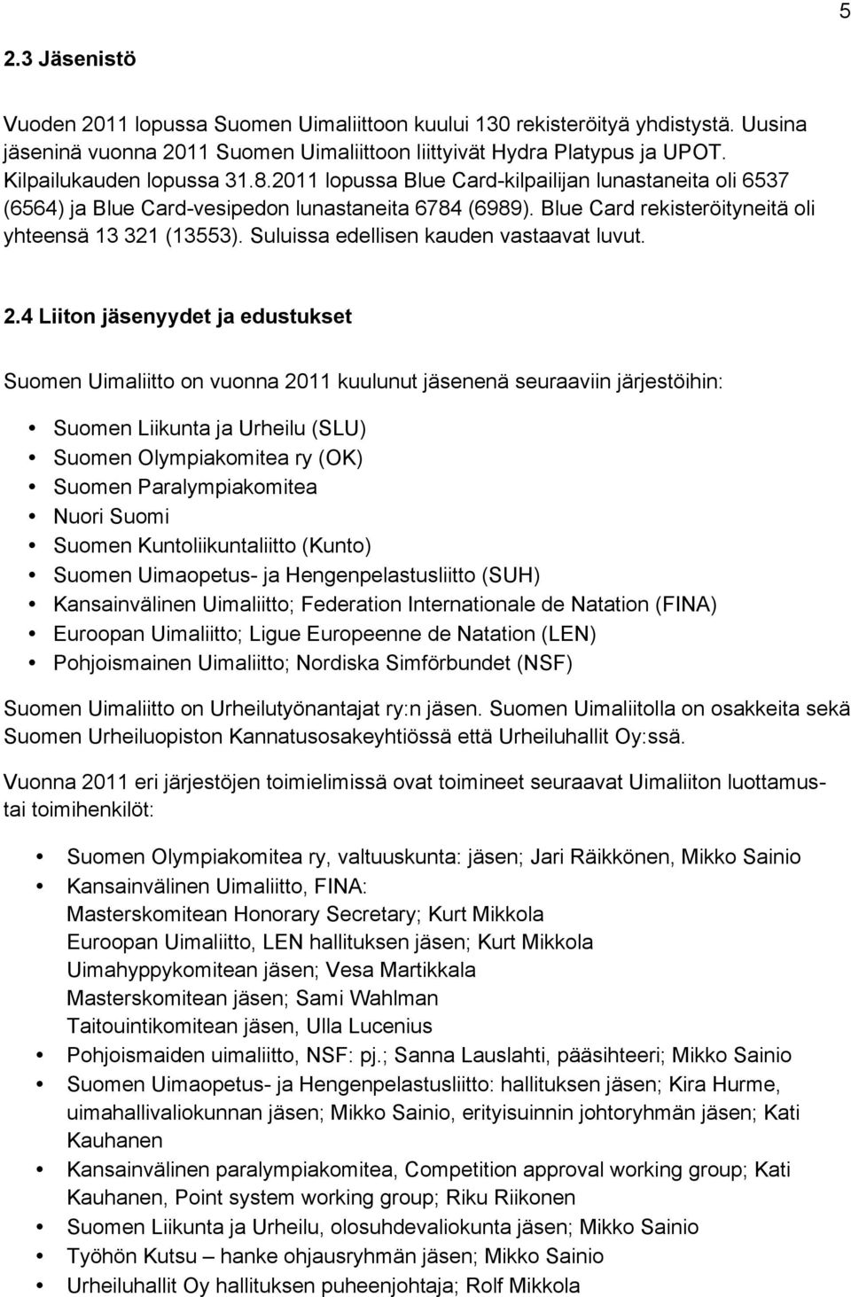 Suluissa edellisen kauden vastaavat luvut. 2.