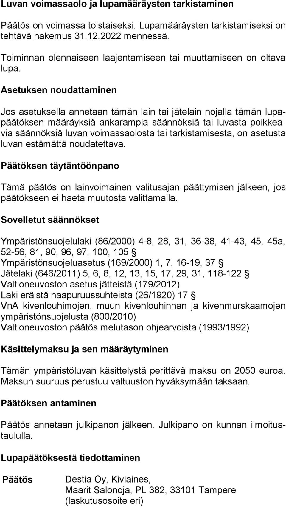 Asetuksen noudattaminen Jos asetuksella annetaan tämän lain tai jätelain nojalla tämän lu papää tök sen määräyksiä ankarampia säännöksiä tai luvasta poik keavia säännöksiä luvan voimassaolosta tai