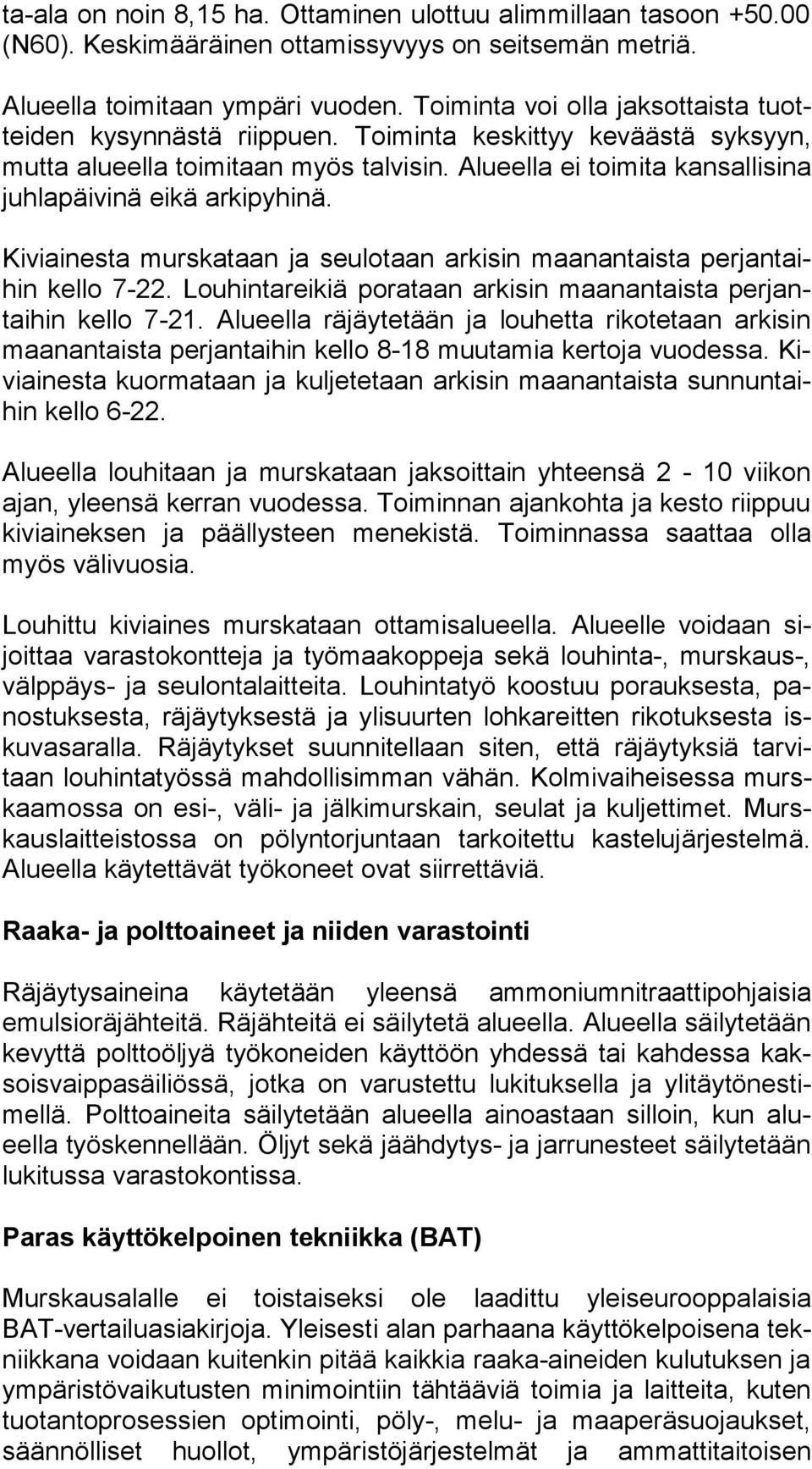 Alueella ei toimita kan sal li si na juhlapäivinä eikä arkipyhinä. Kiviainesta murskataan ja seulotaan arkisin maanantaista per jan taihin kello 7-22.