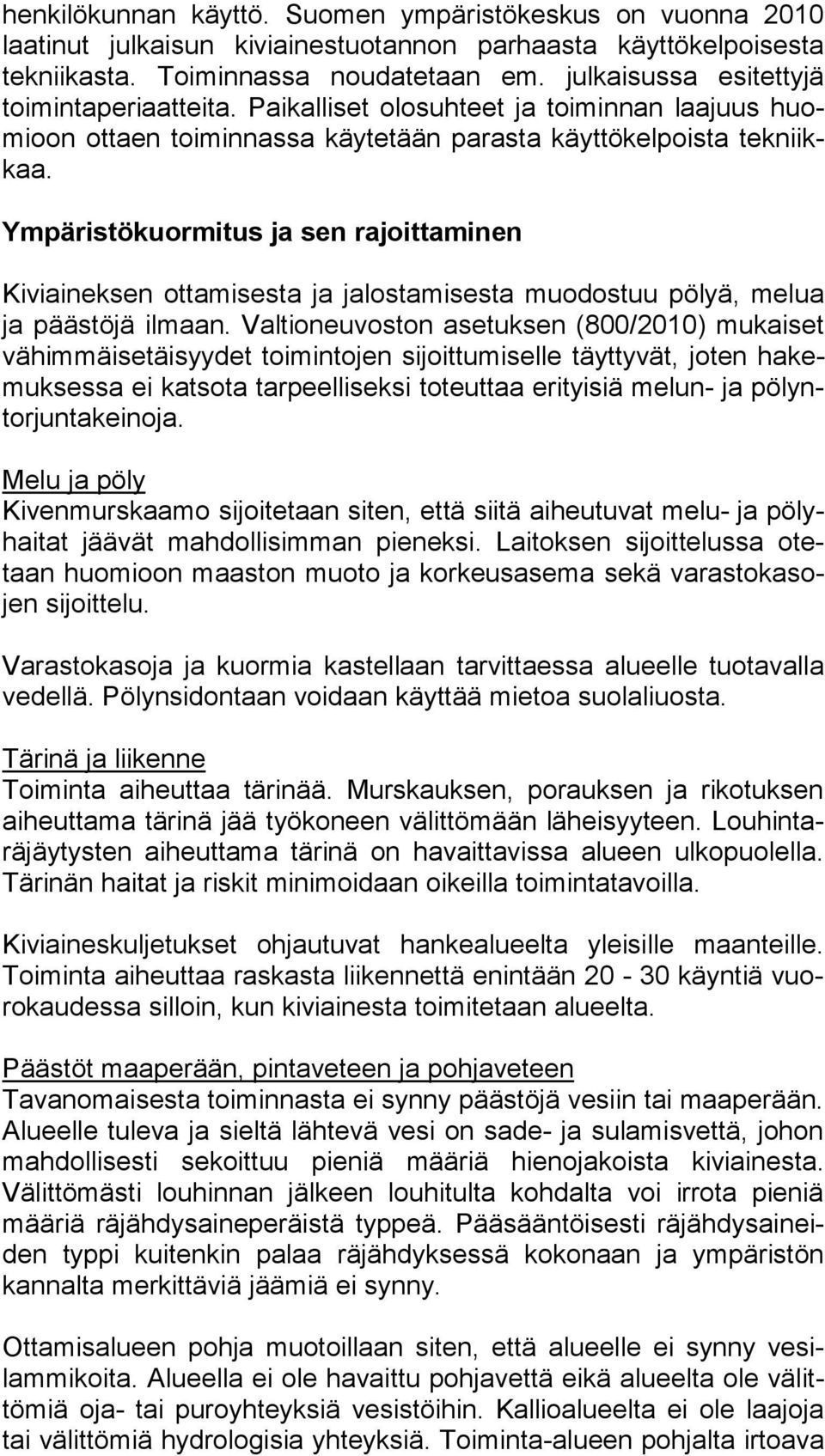 Ympäristökuormitus ja sen rajoittaminen Kiviaineksen ottamisesta ja jalostamisesta muodostuu pölyä, melua ja päästöjä ilmaan.