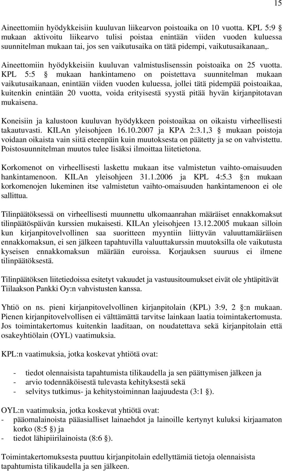 Aineettomiin hyödykkeisiin kuuluvan valmistuslisenssin poistoaika on 25 vuotta.