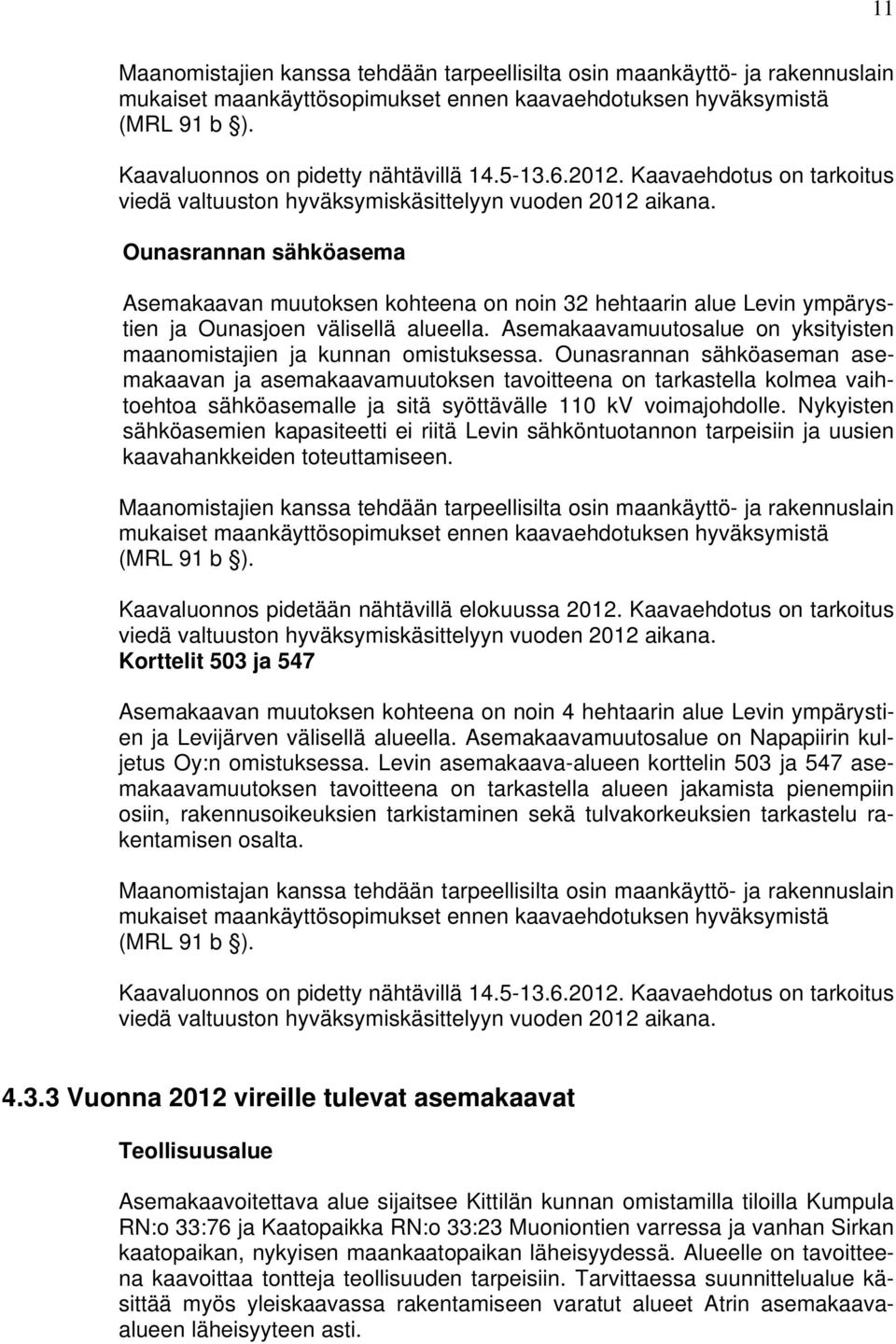 Ounasrannan sähköasema Asemakaavan muutoksen kohteena on noin 32 hehtaarin alue Levin ympärystien ja Ounasjoen välisellä alueella.