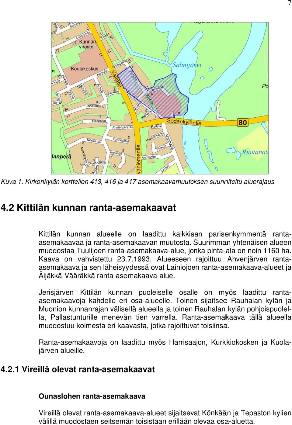 Suurimman yhtenäisen alueen muodostaa Tuulijoen ranta-asemakaava-alue, jonka pinta-ala on noinn 1160 ha. Kaava on vahvistettu 23.7.1993.