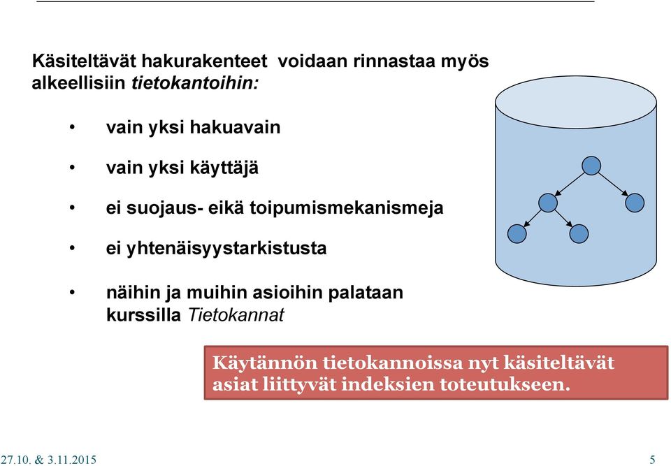 näihin ja muihin asioihin palataan kurssilla Tietokannat Käytännön tietokannoissa nyt