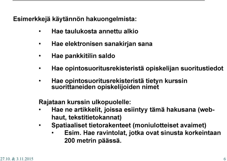 Rajataan kurssin ulkopuolelle: Hae ne artikkelit, joissa esiintyy tämä hakusana (webhaut, tekstitietokannat) Spatiaaliset tietorakenteet