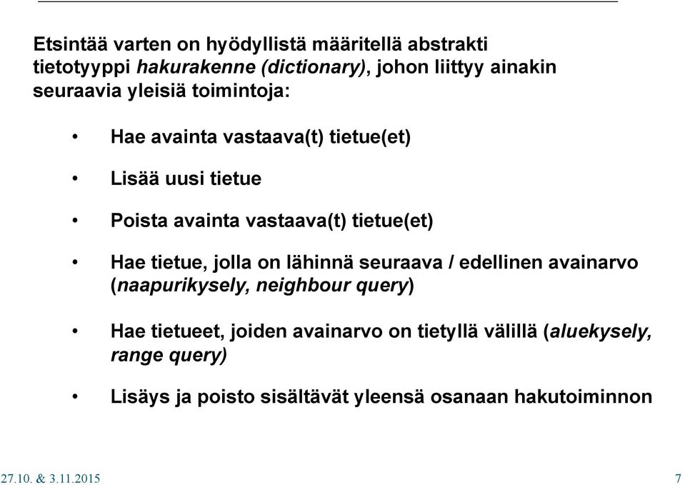 lähinnä seuraava / edellinen avainarvo (naapurikysely, neighbour query) Hae tietueet, joiden avainarvo on tietyllä välillä