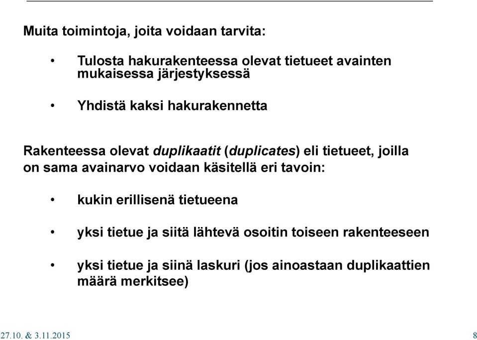 käsitellä eri tavoin: kukin erillisenä tietueena yksi tietue ja siitä lähtevä osoitin toiseen rakenteeseen yksi tietue