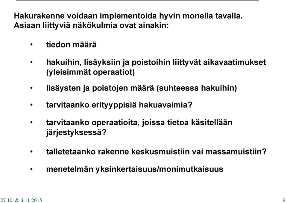 operaatiot) lisäysten ja poistojen määrä (suhteessa hakuihin) tarvitaanko erityyppisiä hakuavaimia?