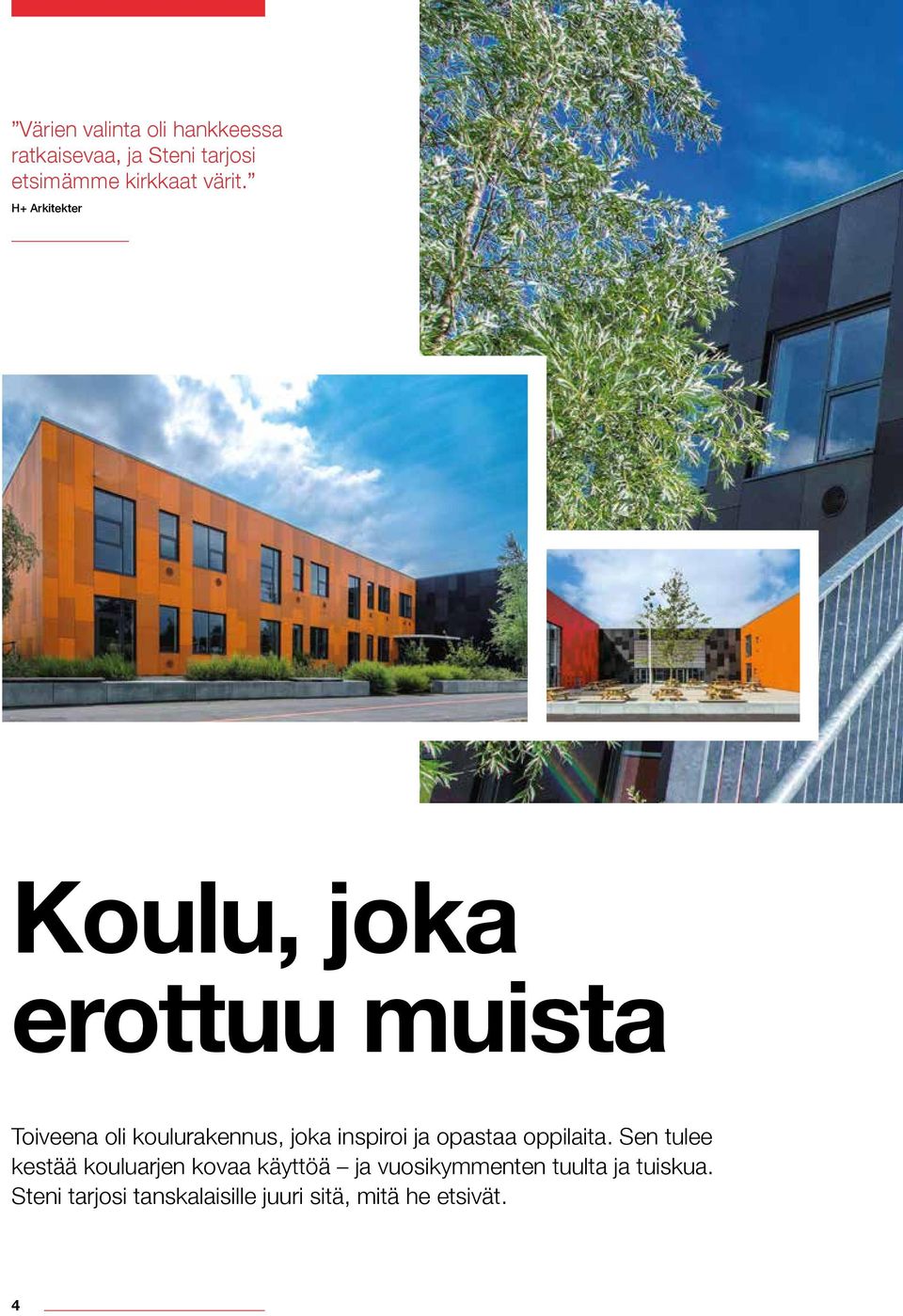 H+ Arkitekter Koulu, joka erottuu muista Toiveena oli koulurakennus, joka inspiroi