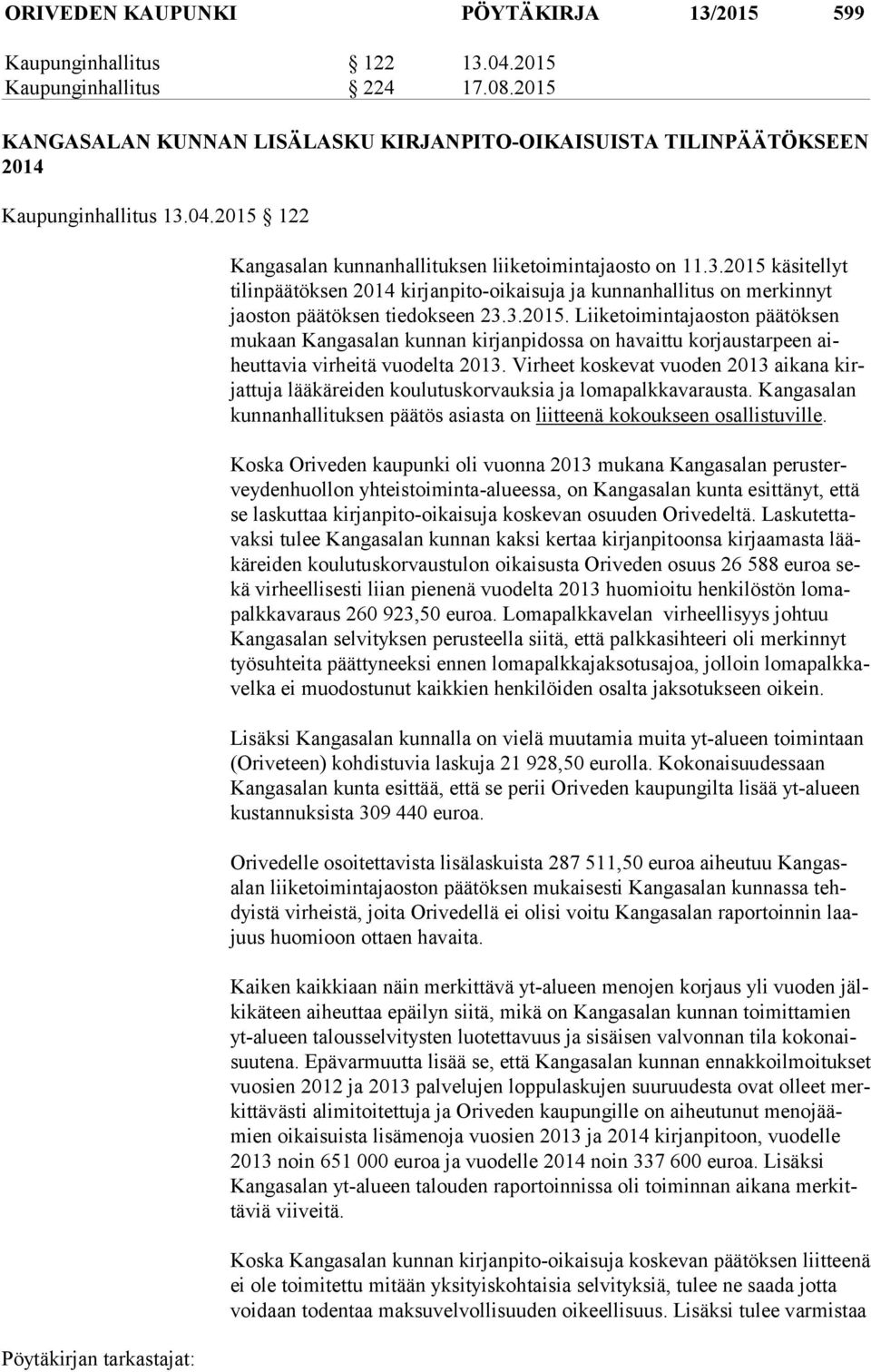 Virheet koskevat vuoden 2013 aikana kirjat tu ja lääkäreiden koulutuskorvauksia ja lomapalkkavarausta. Kangasalan kun nan hal li tuk sen päätös asiasta on liitteenä kokoukseen osallistuville.