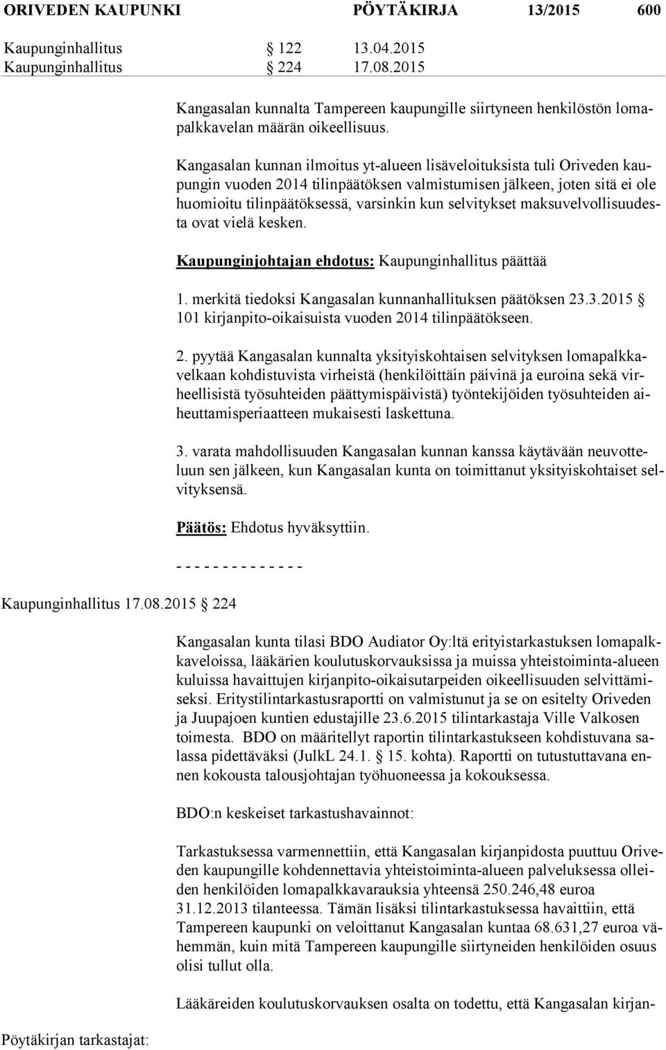 Kangasalan kunnan ilmoitus yt-alueen lisäveloituksista tuli Oriveden kaupun gin vuoden 2014 tilinpäätöksen valmistumisen jälkeen, joten sitä ei ole huo mioi tu tilinpäätöksessä, varsinkin kun