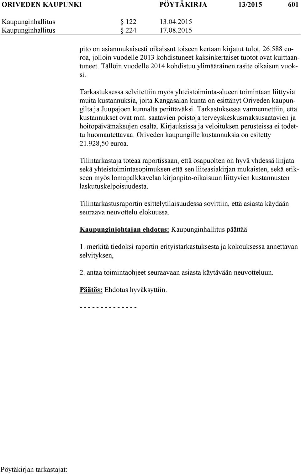 Tarkastuksessa selvitettiin myös yhteistoiminta-alueen toimintaan liittyviä mui ta kustannuksia, joita Kangasalan kunta on esittänyt Oriveden kau pungil ta ja Juupajoen kunnalta perittäväksi.