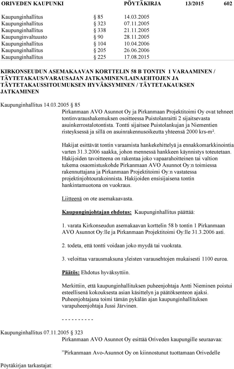 2015 KIRKONSEUDUN ASEMAKAAVAN KORTTELIN 58 B TONTIN 1 VARAAMINEN / TÄYTETAKAUS/VARAUSAJAN JATKAMINEN/LAINAEHTOJEN JA TÄYTETAKAUSSITOUMUKSEN HYVÄKSYMINEN / TÄYTETAKAUKSEN JATKAMINEN Kaupunginhallitus