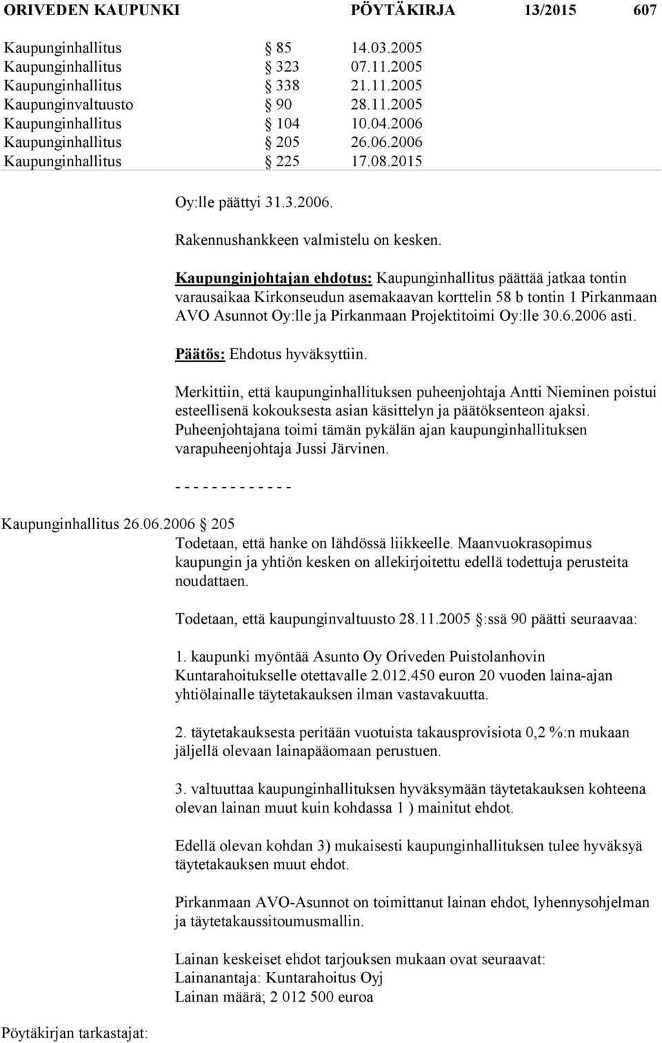 Kaupunginjohtajan ehdotus: Kaupunginhallitus päättää jatkaa tontin varausaikaa Kirkonseudun asemakaavan korttelin 58 b tontin 1 Pirkanmaan AVO Asunnot Oy:lle ja Pirkanmaan Projektitoimi Oy:lle 30.6.