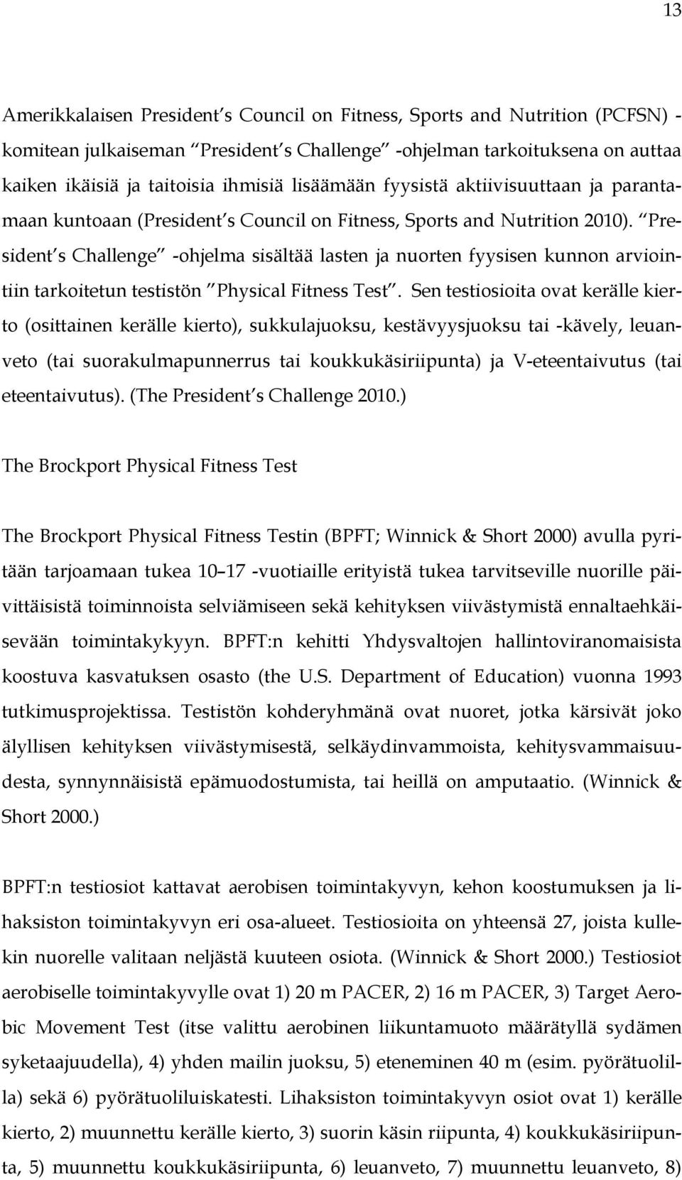 President s Challenge -ohjelma sisältää lasten ja nuorten fyysisen kunnon arviointiin tarkoitetun testistön Physical Fitness Test.