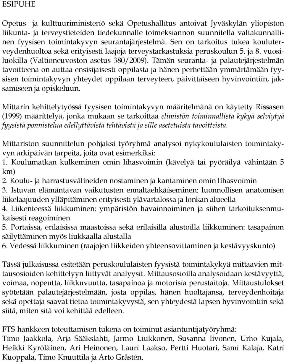 Tämän seuranta- ja palautejärjestelmän tavoitteena on auttaa ensisijaisesti oppilasta ja hänen perhettään ymmärtämään fyysisen toimintakyvyn yhteydet oppilaan terveyteen, päivittäiseen hyvinvointiin,