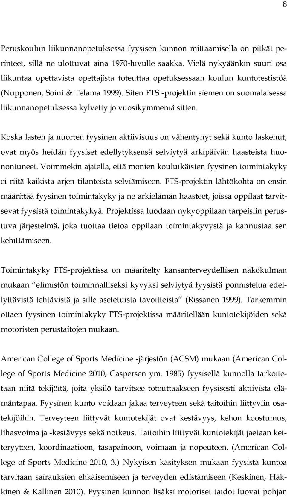 Siten FTS -projektin siemen on suomalaisessa liikunnanopetuksessa kylvetty jo vuosikymmeniä sitten.
