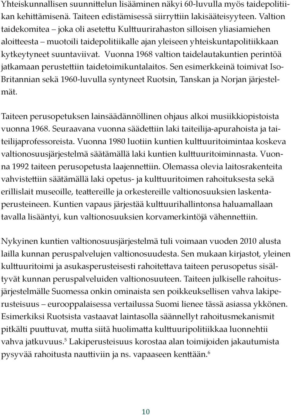 Vuonna 1968 valtion taidelautakuntien perintöä jatkamaan perustettiin taidetoimikuntalaitos.