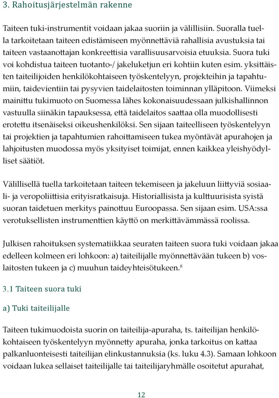 Suora tuki voi kohdistua taiteen tuotanto-/ jakeluketjun eri kohtiin kuten esim.