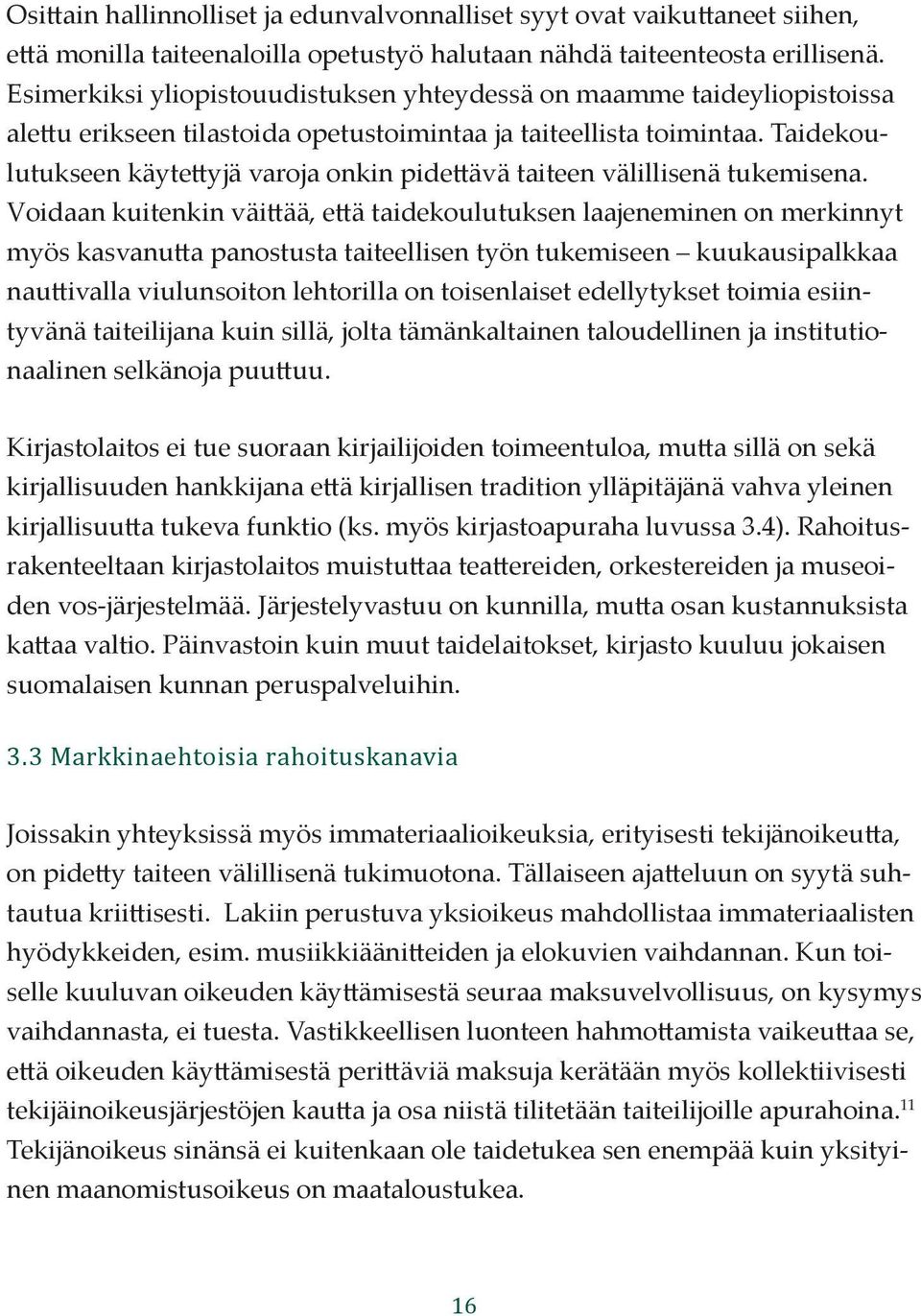 Taidekoulutukseen käytettyjä varoja onkin pidettävä taiteen välillisenä tukemisena.