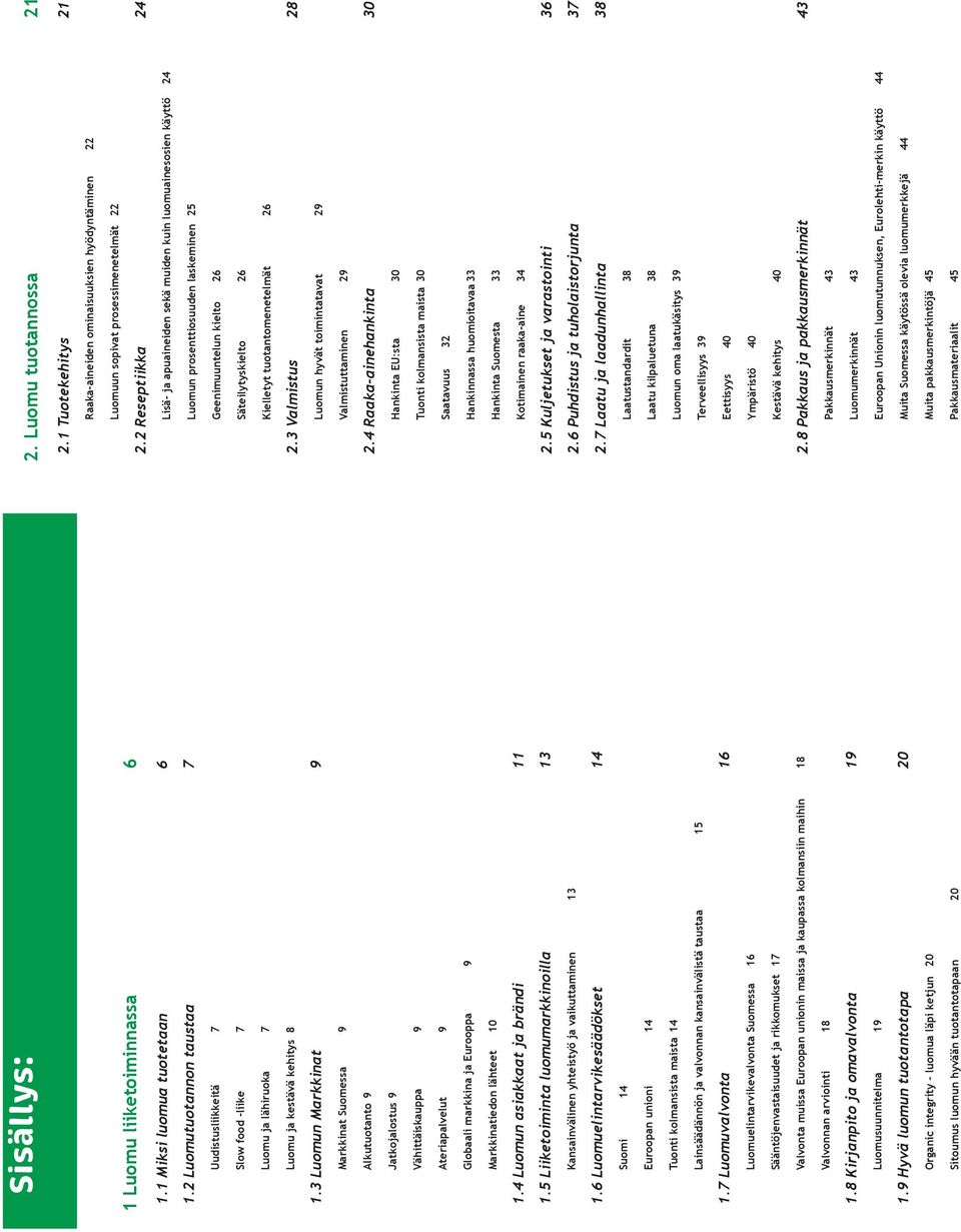 4 Luomun asiakkaat ja brändi 11 1.5 Liiketoiminta luomumarkkinoilla 13 Kansainvälinen yhteistyö ja vaikuttaminen 13 1.