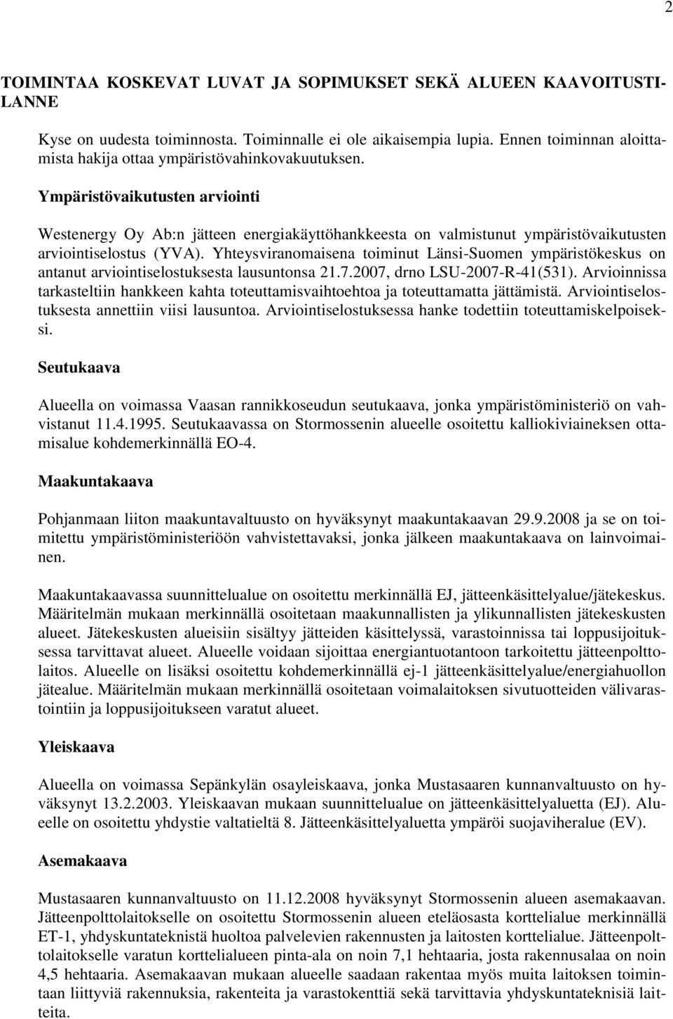 Ympäristövaikutusten arviointi Westenergy Oy Ab:n jätteen energiakäyttöhankkeesta on valmistunut ympäristövaikutusten arviointiselostus (YVA).