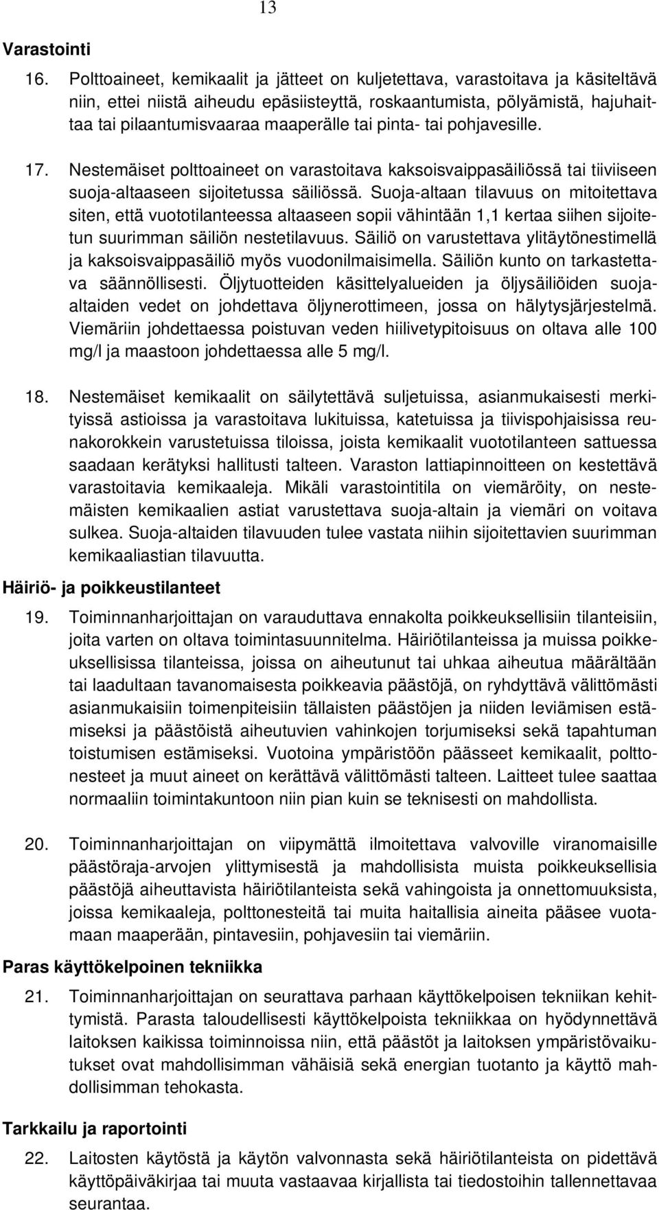 pinta- tai pohjavesille. 17. Nestemäiset polttoaineet on varastoitava kaksoisvaippasäiliössä tai tiiviiseen suoja-altaaseen sijoitetussa säiliössä.