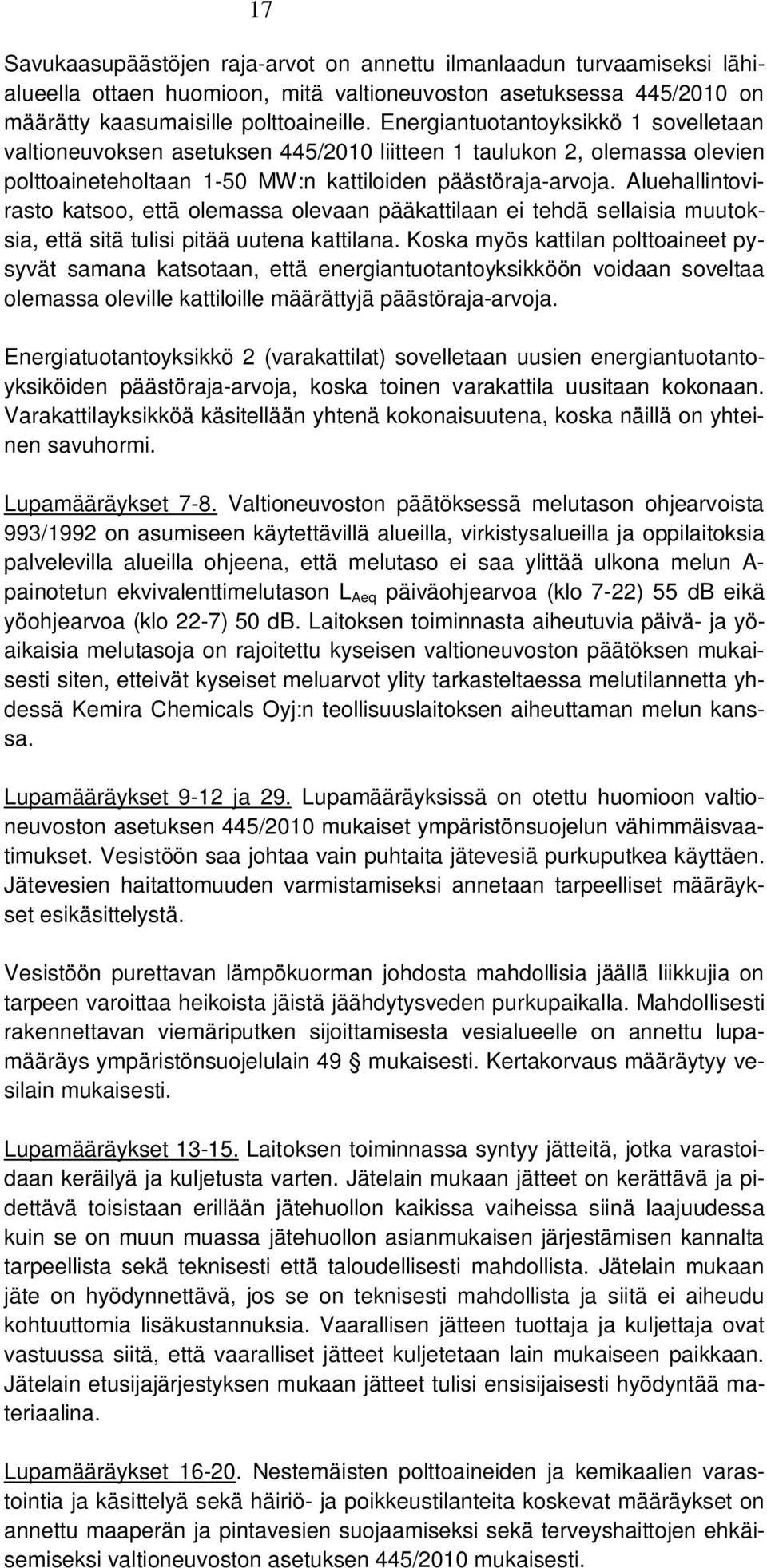 Aluehallintovirasto katsoo, että olemassa olevaan pääkattilaan ei tehdä sellaisia muutoksia, että sitä tulisi pitää uutena kattilana.