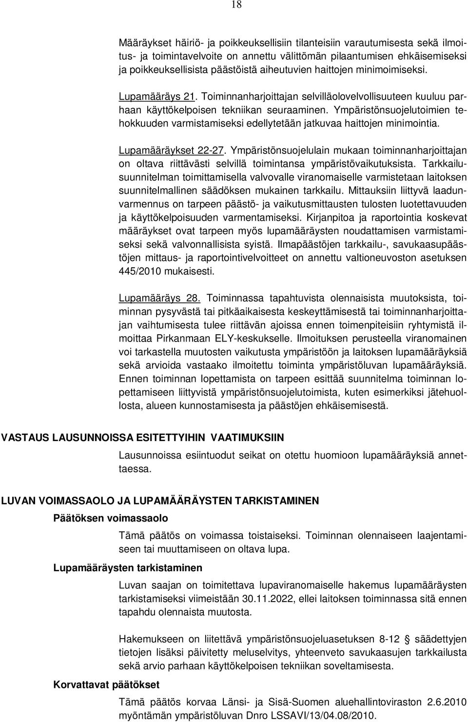 Ympäristönsuojelutoimien tehokkuuden varmistamiseksi edellytetään jatkuvaa haittojen minimointia. Lupamääräykset 22-27.