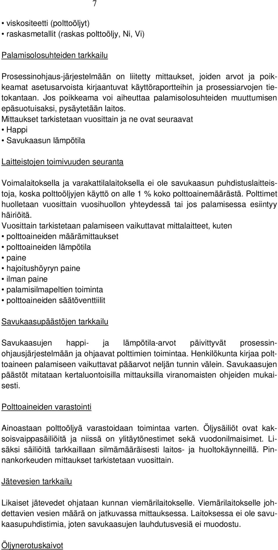 Mittaukset tarkistetaan vuosittain ja ne ovat seuraavat Happi Savukaasun lämpötila Laitteistojen toimivuuden seuranta Voimalaitoksella ja varakattilalaitoksella ei ole savukaasun