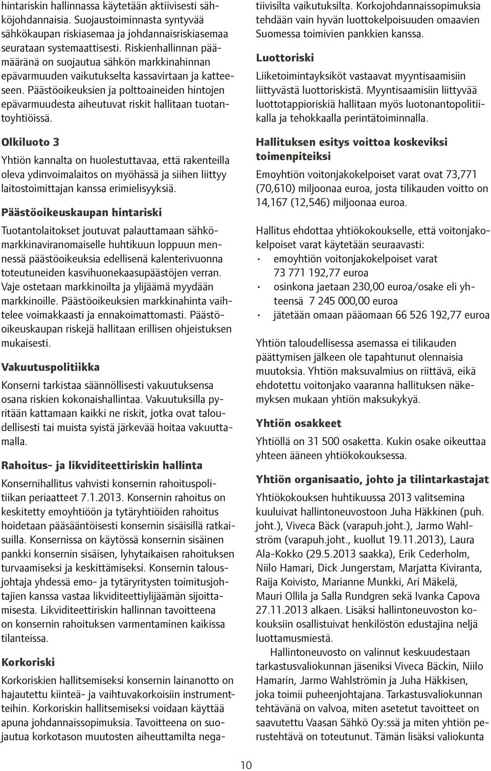 Päästöoikeuksien ja polttoaineiden hintojen epävarmuudesta aiheutuvat riskit hallitaan tuotantoyhtiöissä.