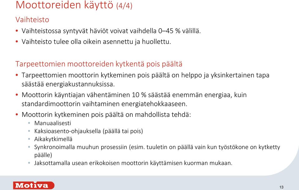 Moottorin käyntiajan vähentäminen 10 % säästää enemmän energiaa, kuin standardimoottorin vaihtaminen energiatehokkaaseen.