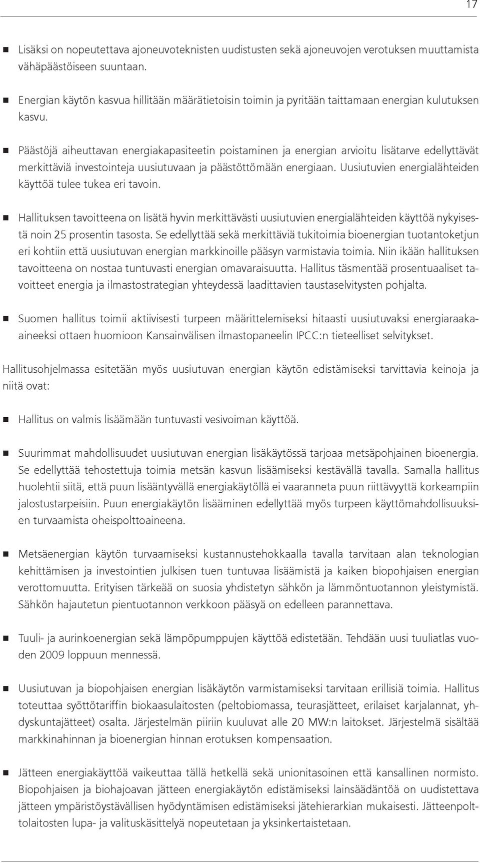 Päästöjä aiheuttavan energiakapasiteetin poistaminen ja energian arvioitu lisätarve edellyttävät merkittäviä investointeja uusiutuvaan ja päästöttömään energiaan.