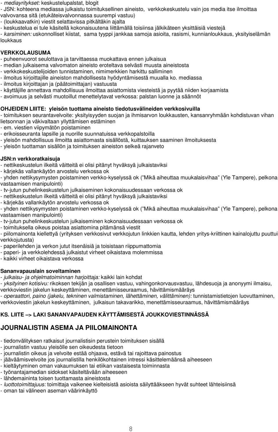 kiistat, sama tyyppi jankkaa samoja asioita, rasismi, kunnianloukkaus, yksityiselämän loukkaus VERKKOLAUSUMA - puheenvuorot seulottava ja tarvittaessa muokattava ennen julkaisua - median julkaisema