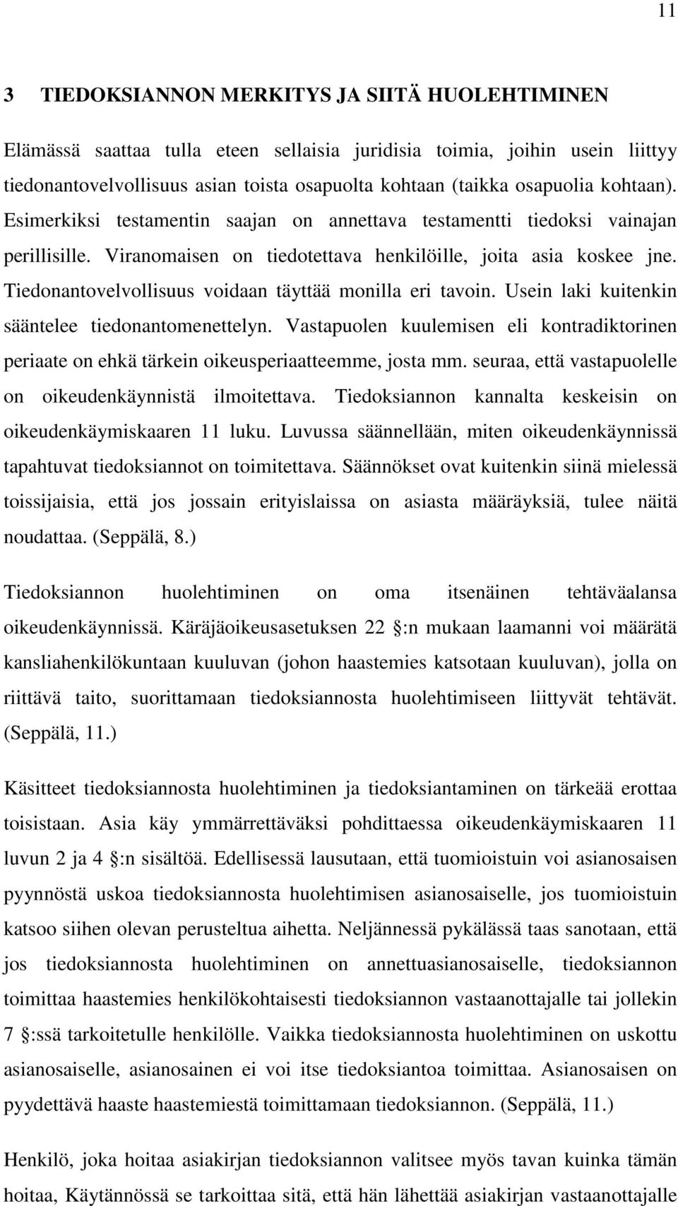 Tiedonantovelvollisuus voidaan täyttää monilla eri tavoin. Usein laki kuitenkin sääntelee tiedonantomenettelyn.