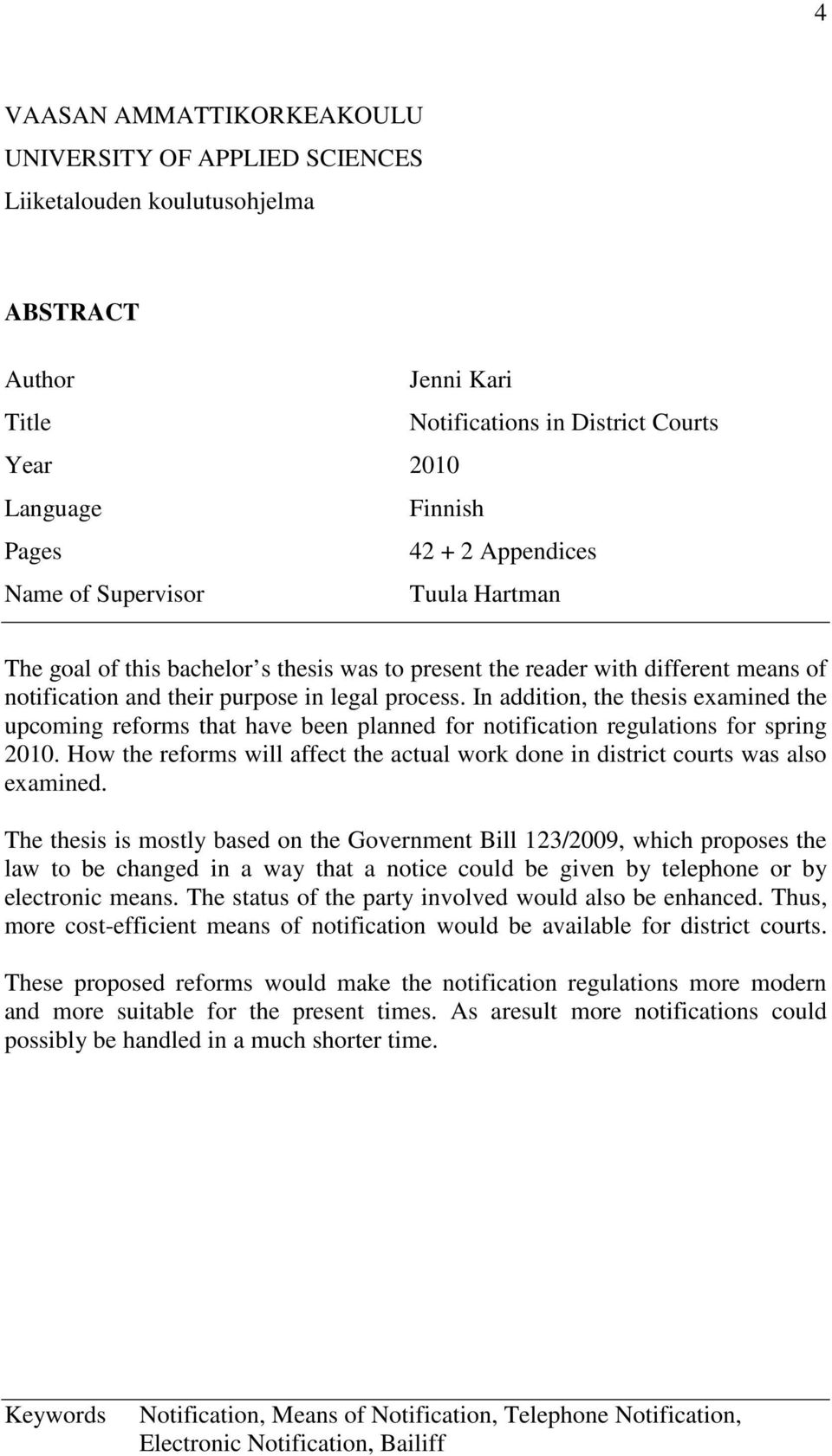 In addition, the thesis examined the upcoming reforms that have been planned for notification regulations for spring 2010.