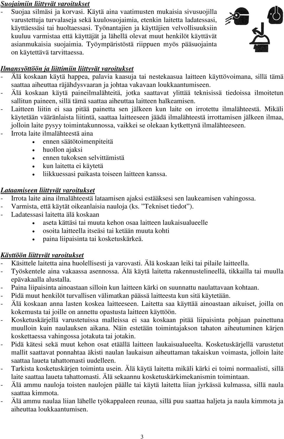 Työnantajien ja käyttäjien velvollisuuksiin kuuluu varmistaa että käyttäjät ja lähellä olevat muut henkilöt käyttävät asianmukaisia suojaimia.