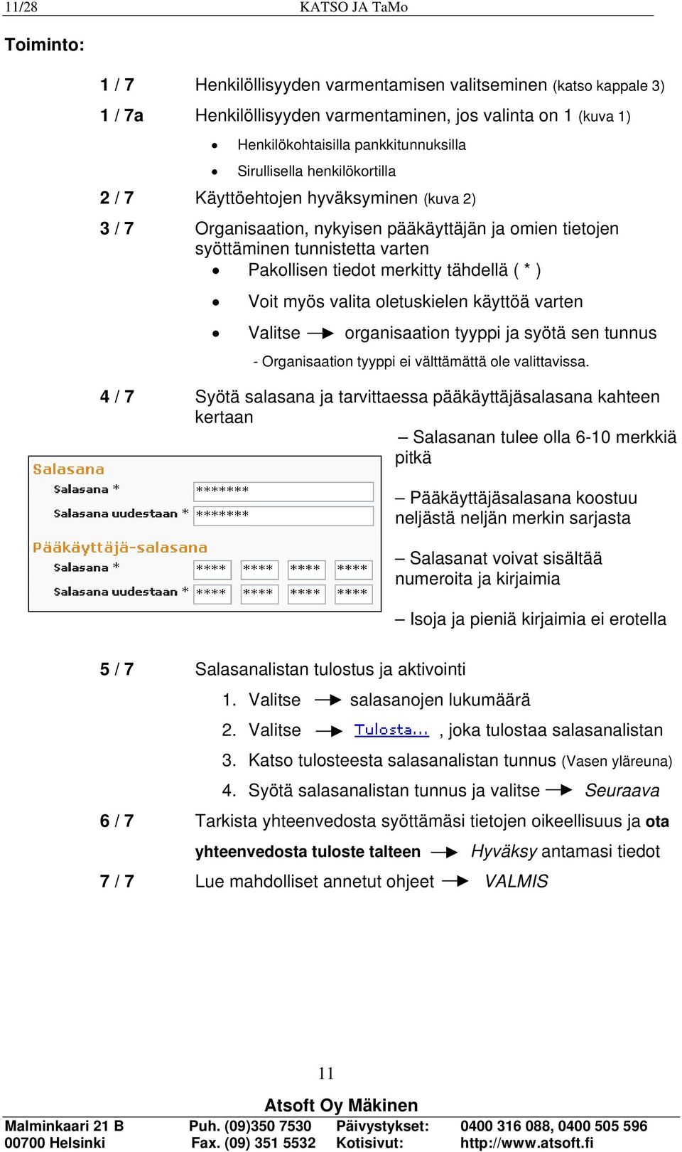 ( * ) Voit myös valita oletuskielen käyttöä varten Valitse organisaation tyyppi ja syötä sen tunnus - Organisaation tyyppi ei välttämättä ole valittavissa.