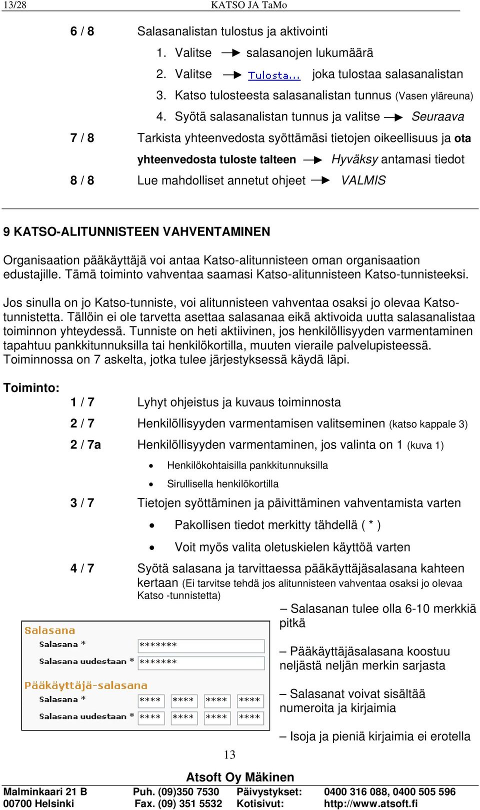 annetut ohjeet VALMIS 9 KATSO-ALITUNNISTEEN VAHVENTAMINEN Organisaation pääkäyttäjä voi antaa Katso-alitunnisteen oman organisaation edustajille.