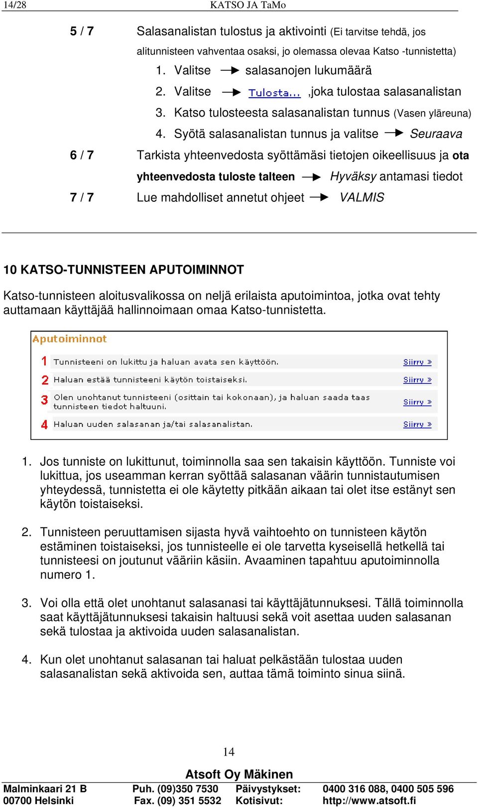 Syötä salasanalistan tunnus ja valitse Seuraava 6 / 7 Tarkista yhteenvedosta syöttämäsi tietojen oikeellisuus ja ota yhteenvedosta tuloste talteen Hyväksy antamasi tiedot 7 / 7 Lue mahdolliset